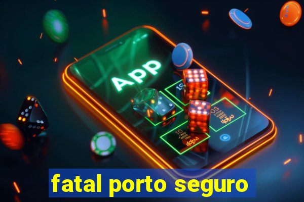 fatal porto seguro